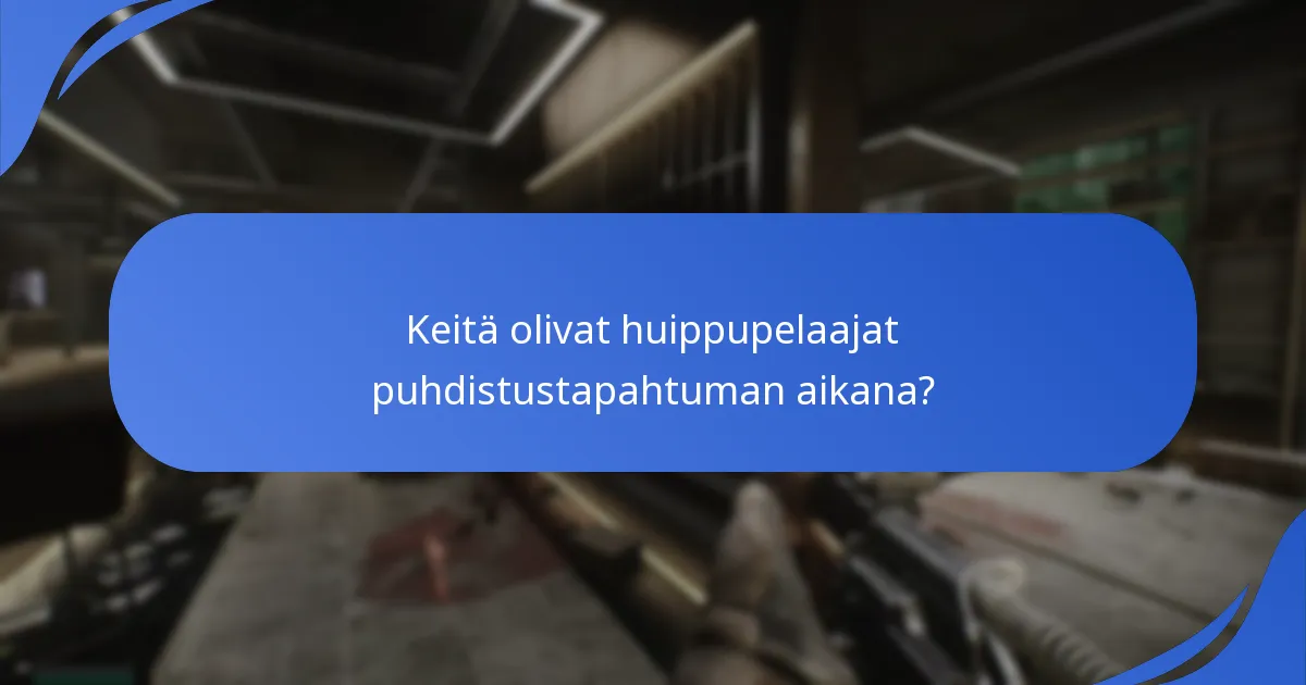 Keitä olivat huippupelaajat puhdistustapahtuman aikana?