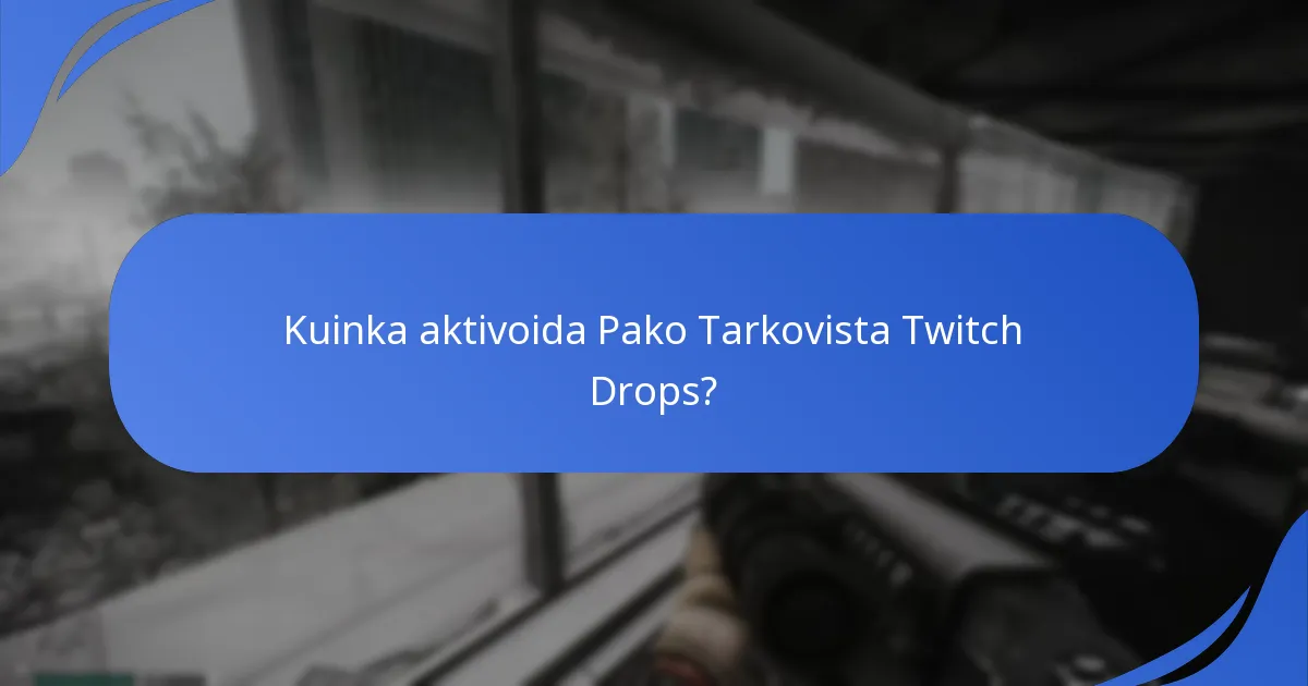 Milloin Pako Tarkovista Twitch Drops -tapahtumat on aikataulutettu?