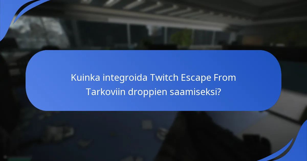Kuinka integroida Twitch Escape From Tarkoviin droppien saamiseksi?