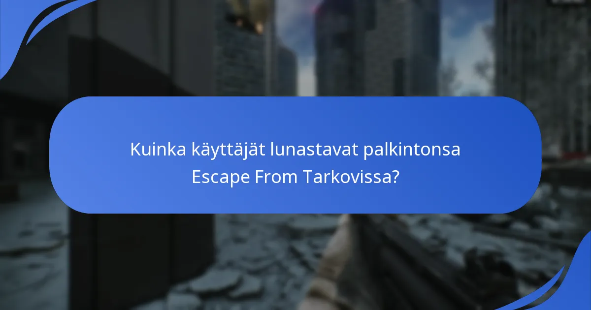 Kuinka käyttäjät lunastavat palkintonsa Escape From Tarkovissa?