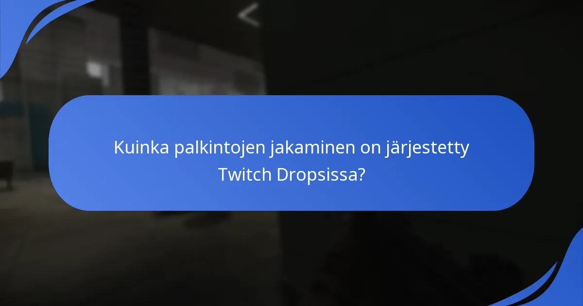 Kuinka palkintojen jakaminen on järjestetty Twitch Dropsissa?