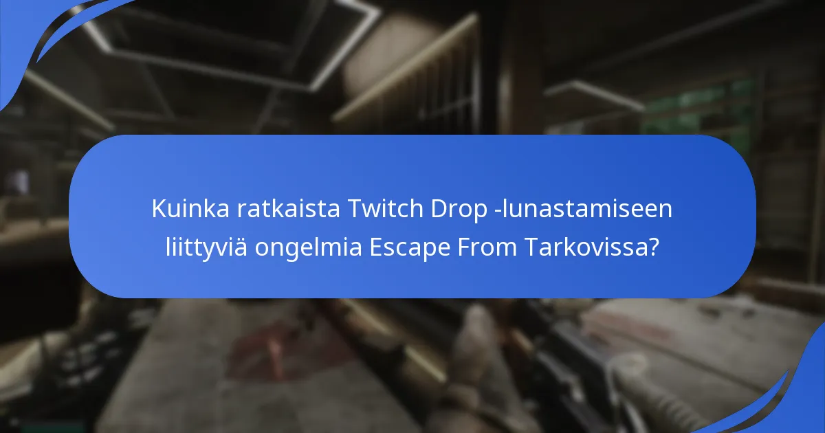 Kuinka ratkaista Twitch Drop -lunastamiseen liittyviä ongelmia Escape From Tarkovissa?