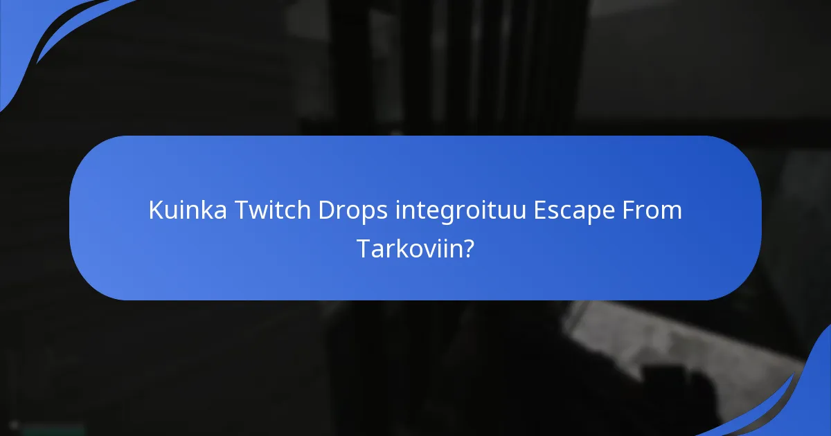Kuinka Twitch Drops integroituu Escape From Tarkoviin?