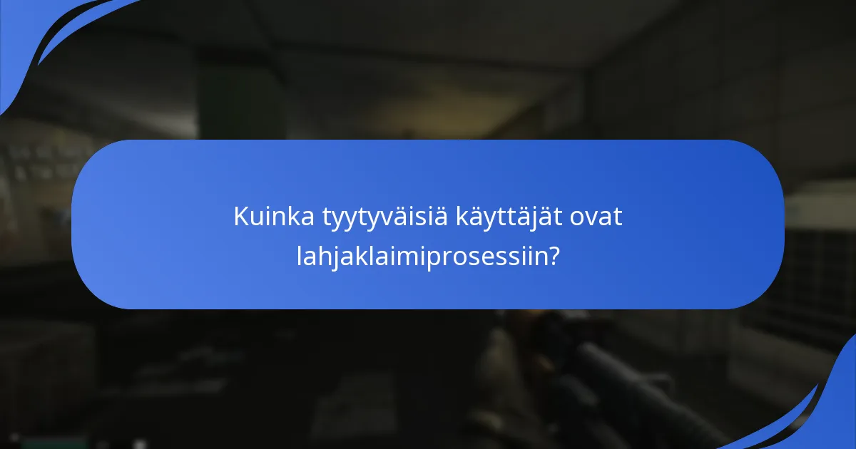Kuinka tyytyväisiä käyttäjät ovat lahjaklaimiprosessiin?