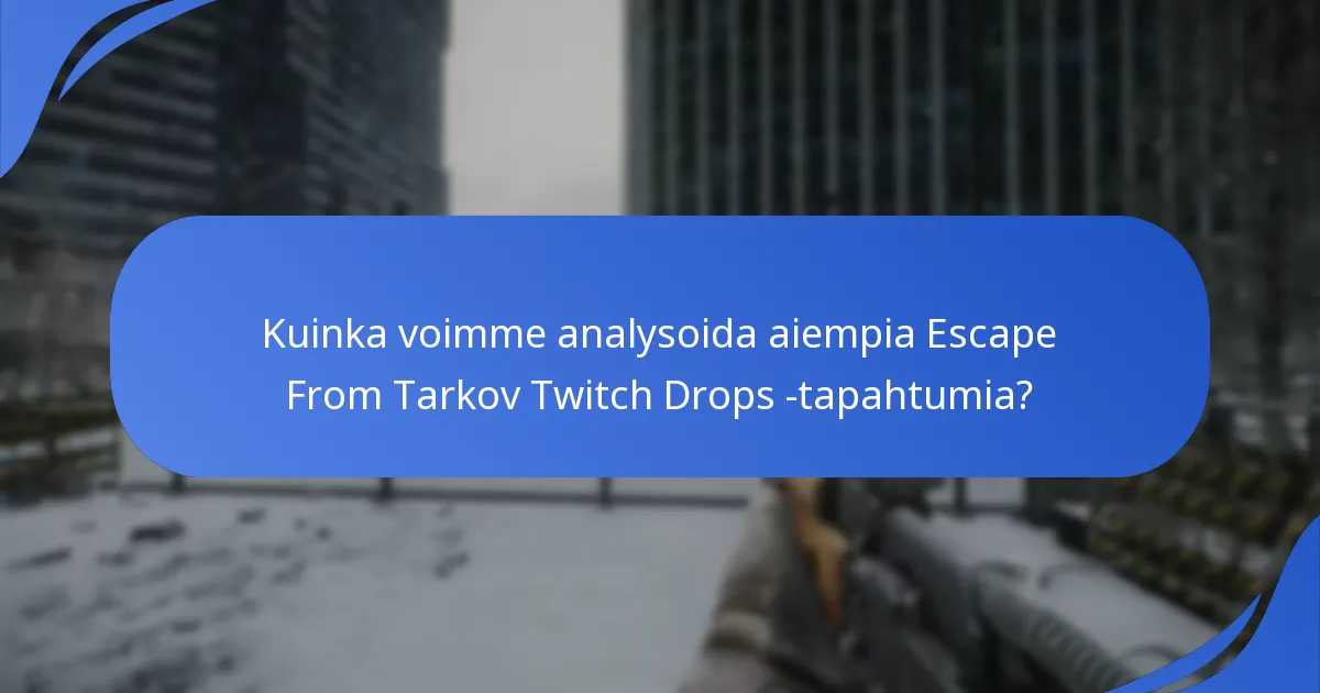Mitkä historialliset tiedot ovat saatavilla Escape From Tarkov Twitch Dropseille?