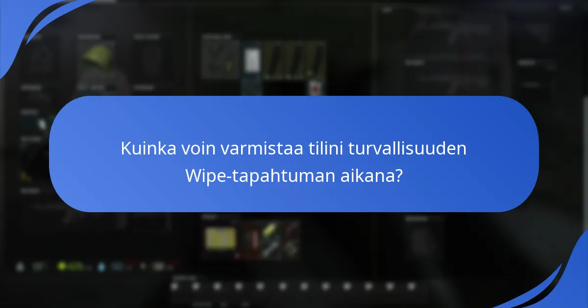 Mitkä turvatoimet minun tulisi ottaa Wipe-tapahtuman aikana?