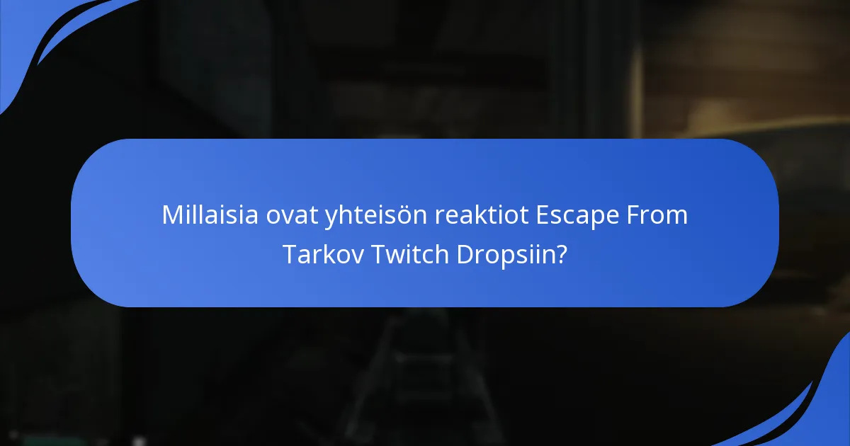 Millaisia ovat yhteisön reaktiot Escape From Tarkov Twitch Dropsiin?
