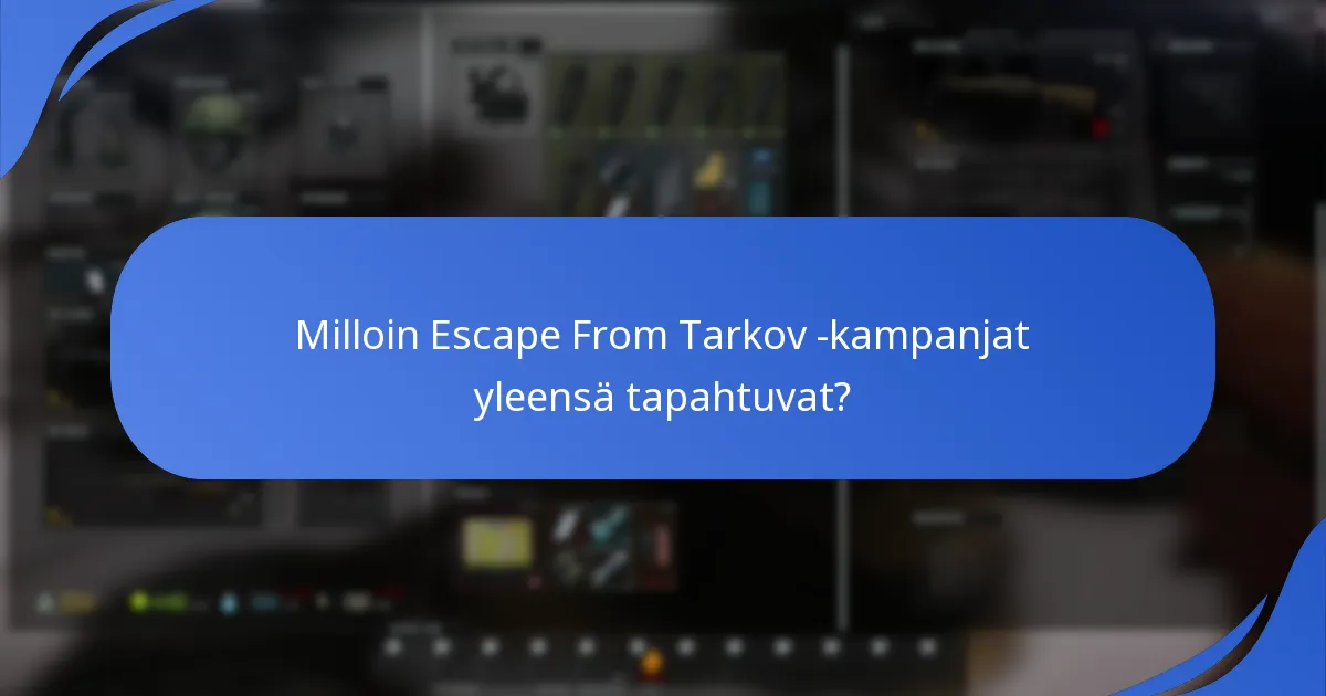 Milloin Escape From Tarkov -kampanjat yleensä tapahtuvat?