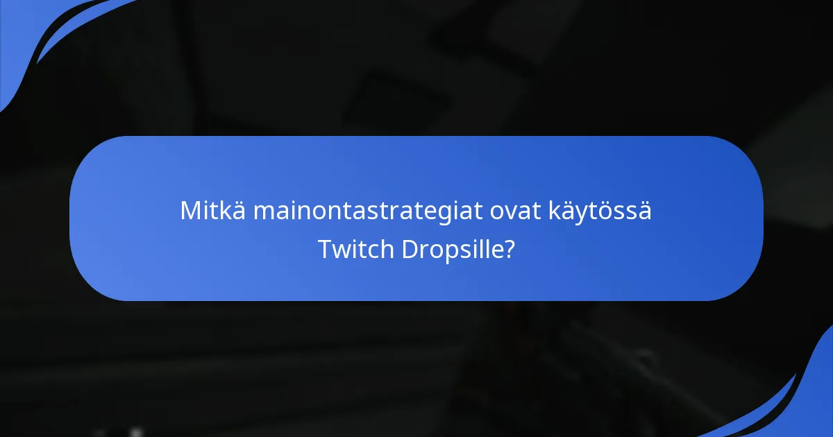 Mitkä mainontastrategiat ovat käytössä Twitch Dropsille?