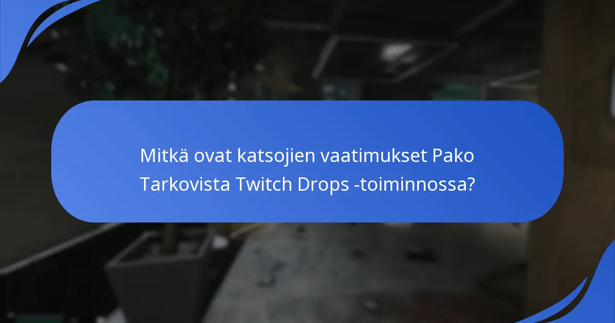 Mitkä ovat yleiset ongelmat Twitch Drops -toiminnassa Pako Tarkovista?
