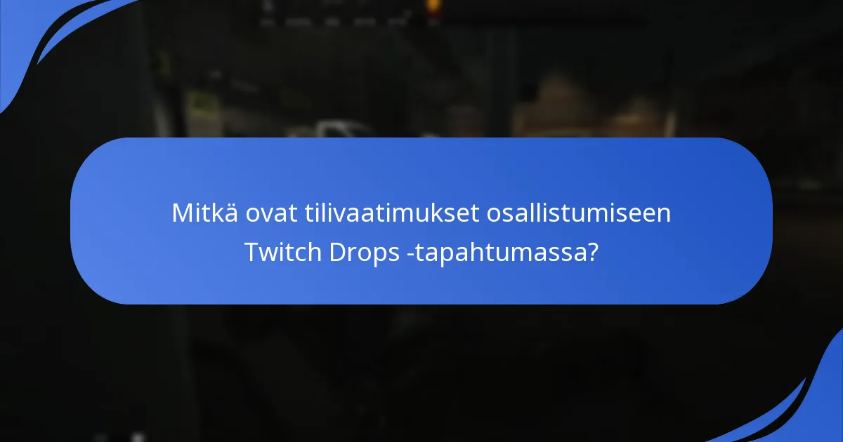 Mitkä ovat yleiset ongelmat Twitch Drops -osallistumisessa?