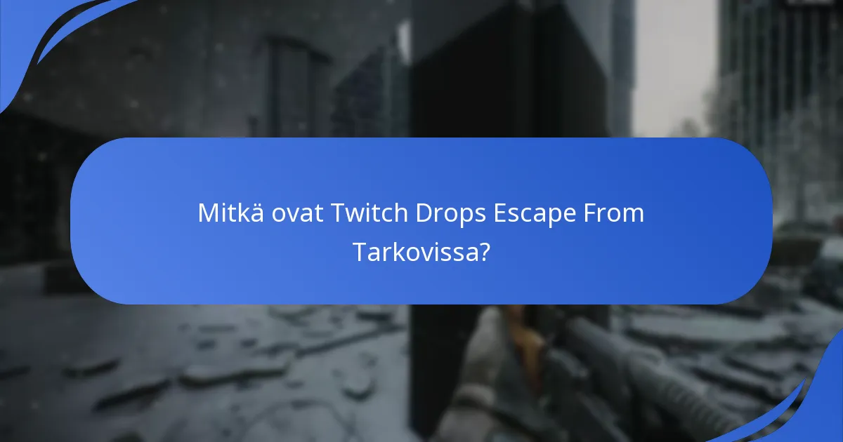 Mitkä trendit ovat nousseet esiin Escape From Tarkov Twitch Dropseista?