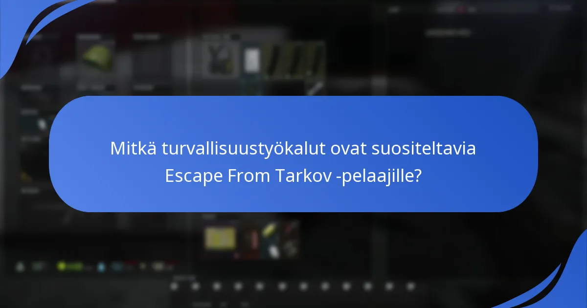 Mitkä turvallisuustyökalut ovat suositeltavia Escape From Tarkov -pelaajille?